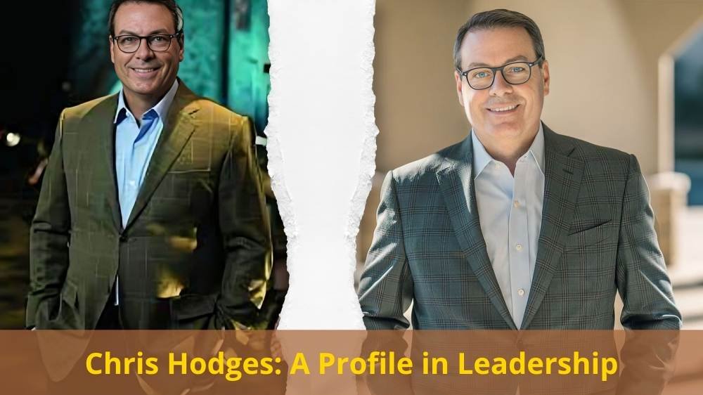 Chris Hodges A Profile in Leadership